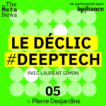 Pierre Desjardins [Le Déclic #deeptech S2E5]